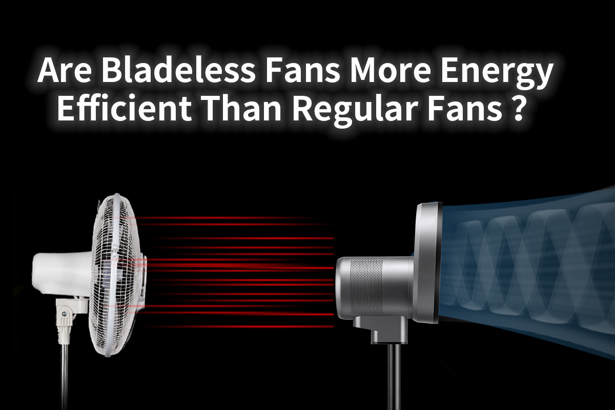 Are Bladeless Fans More Energy Efficient Than Regular Fans ？